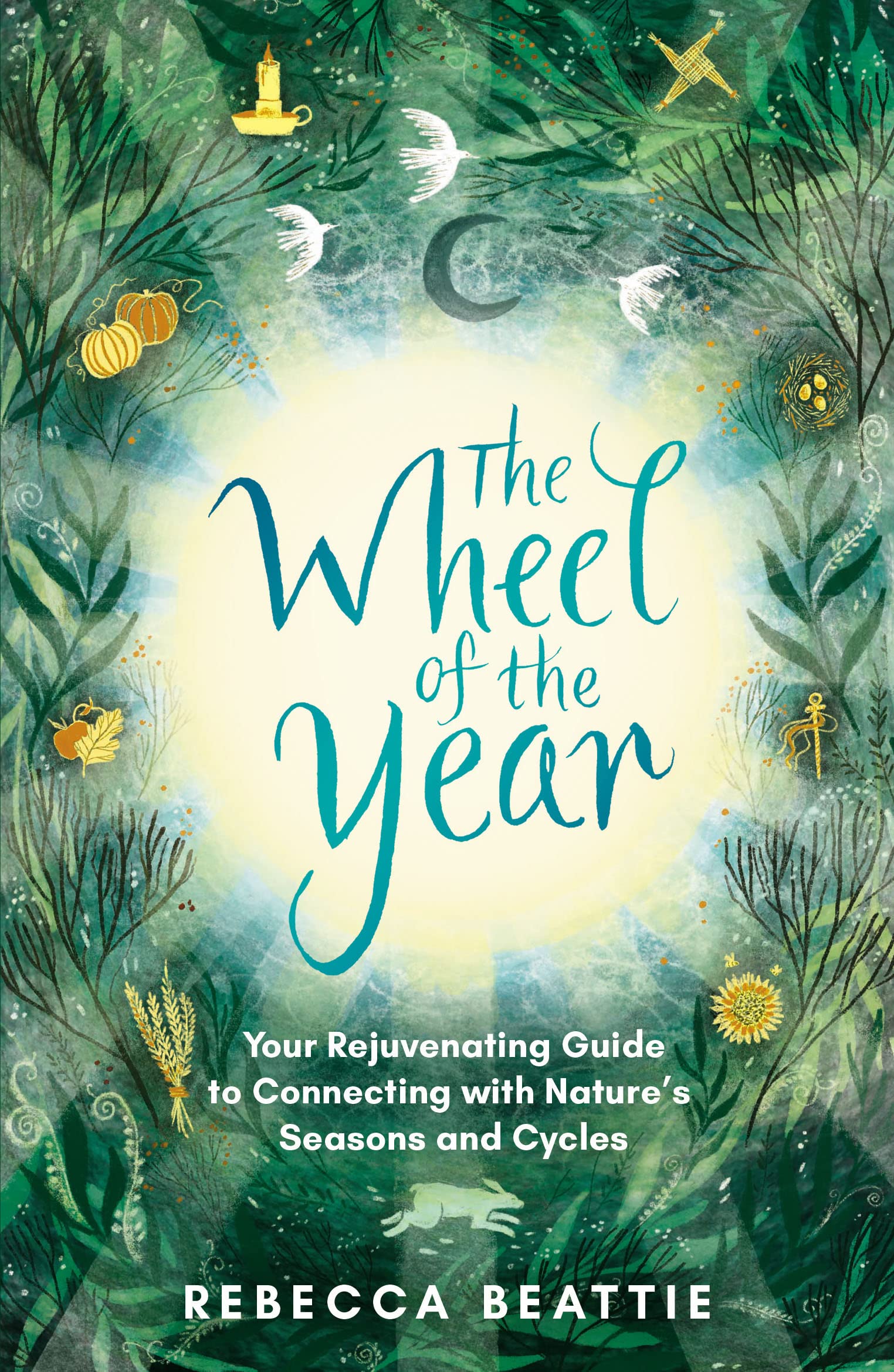 The Wheel of the Year: Your rejuvenating guide to rediscovering nature's cycles and seasons