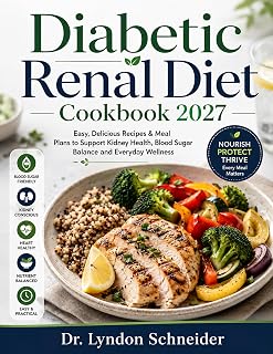 Diabetic Renal Diet Cookbook 2027: Easy, Delicious Recipes & Meal Plans to Support Kidney Health, Blood Sugar Balance and Everyday Wellness