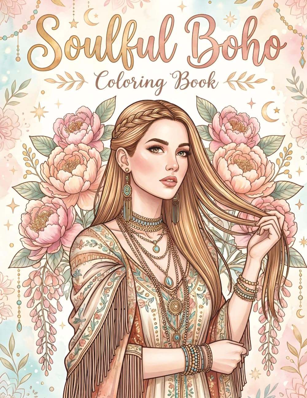 Soulful Boho: An Adult Coloring Book of Beautiful Women, Wildflowers, Freedom and Reflection