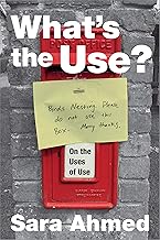 What's the Use?: On the Uses of Use By Sara Ahmed