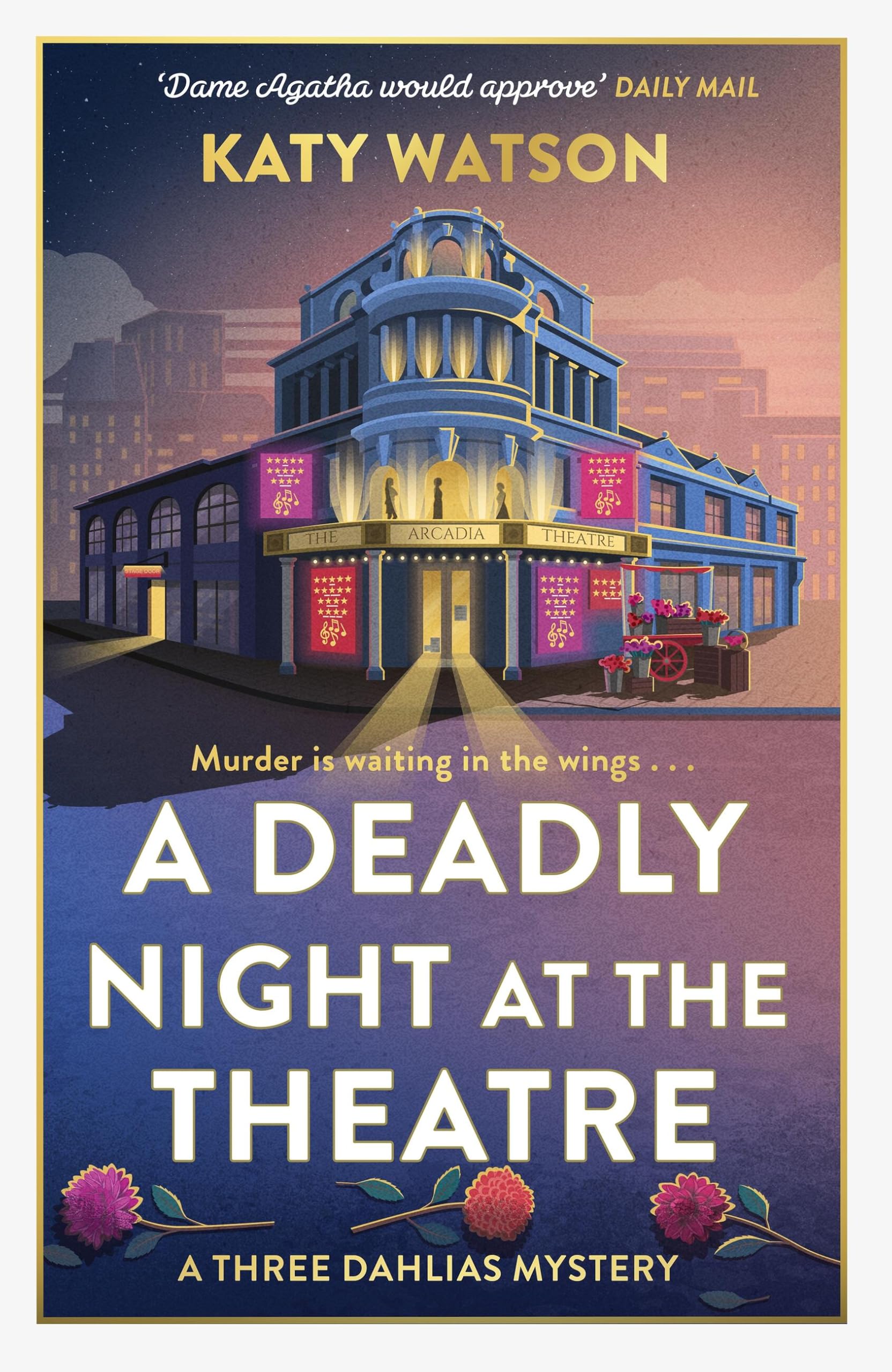 A Deadly Night at the Theatre: An utterly gripping English cosy murder mystery (Three Dahlias Mysteries)
