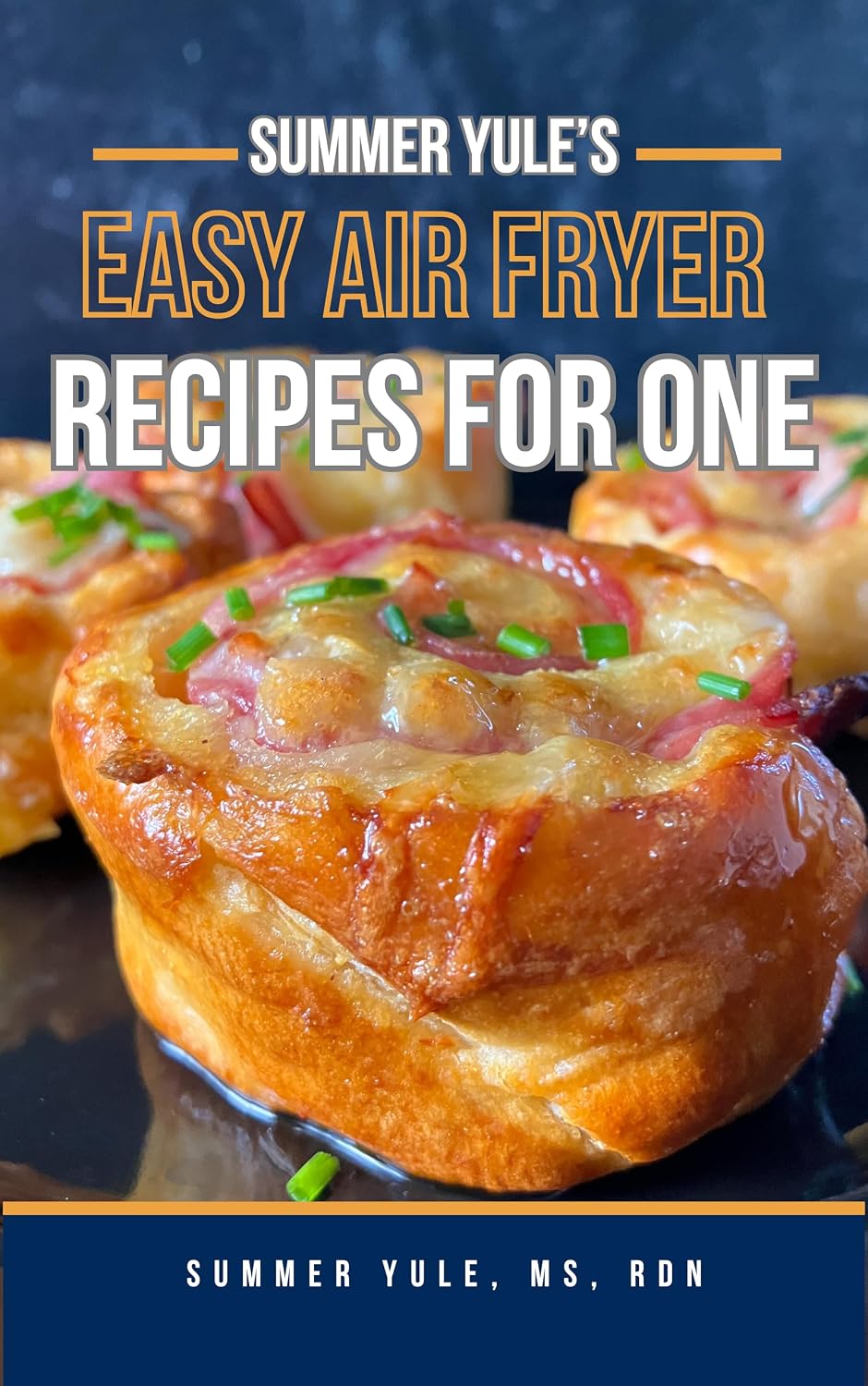 Summer Yule's Easy Air Fryer Recipes for One: Get More Variety with Fewer Leftovers!