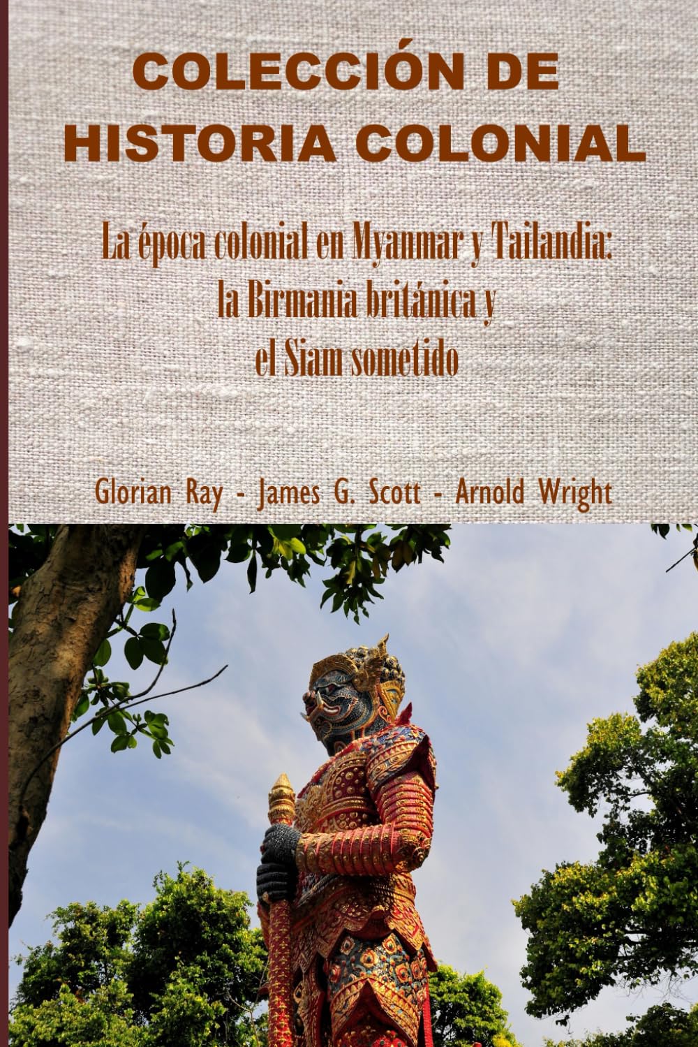 La época colonial en Myanmar y Tailandia: la Birmania británica y el Siam sometido (COLECCIÓN DE HISTORIA COLONIAL)