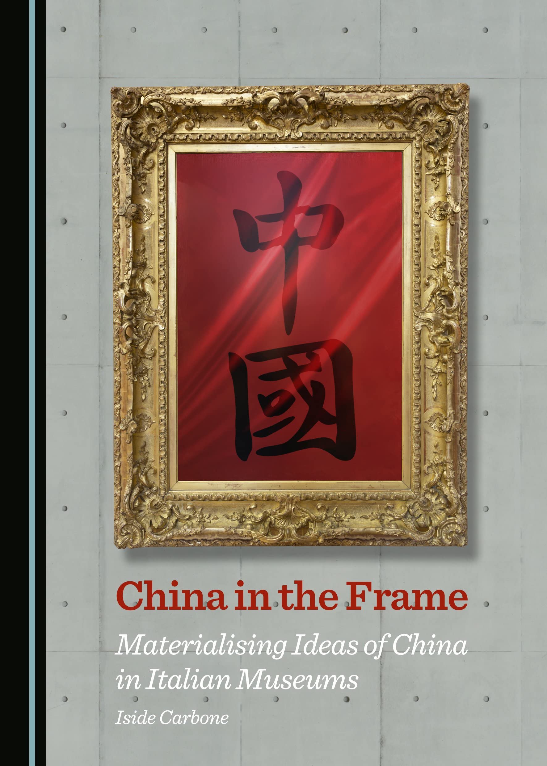 Buy China in the Frame: Materialising Ideas of China in Italian Museums — BookShops.in