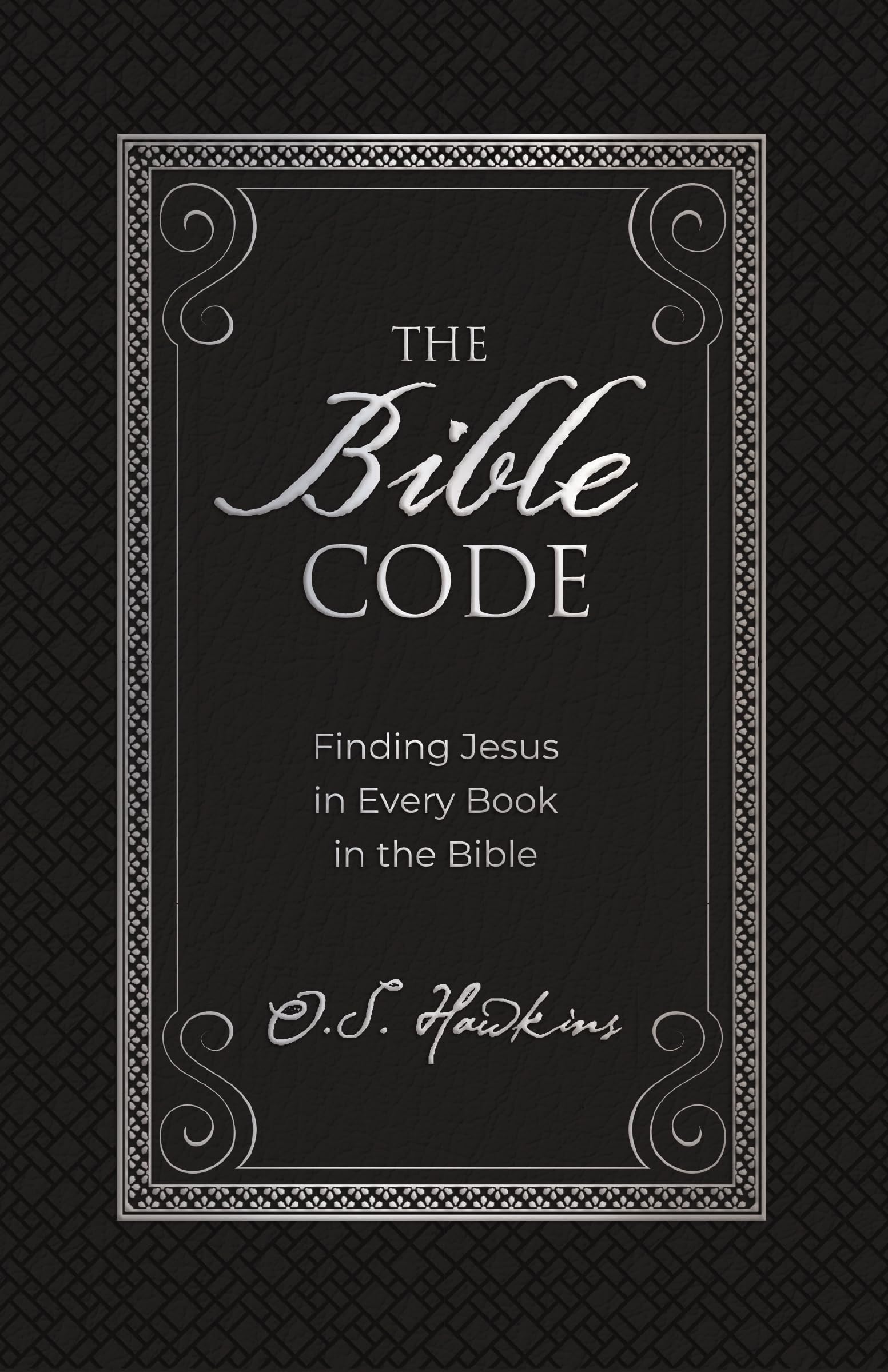 The Bible Code: Finding Jesus in Every Book in the Bible (The Code Series)