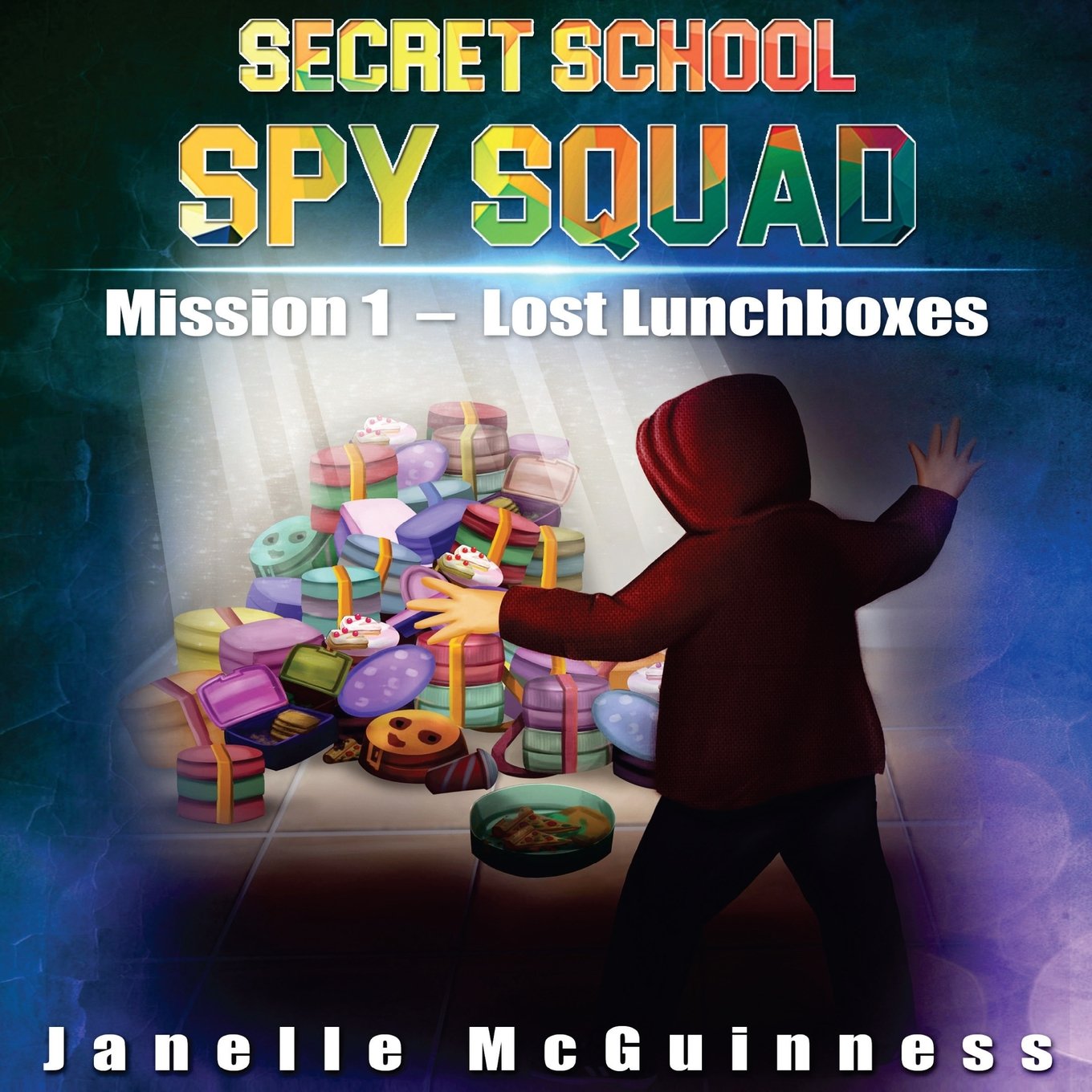 Mission 1: Lost Lunchboxes: A Fun Rhyming Spy Mystery Picture Book for ages 4-6: Volume 1 (Secret School Spy Squad)