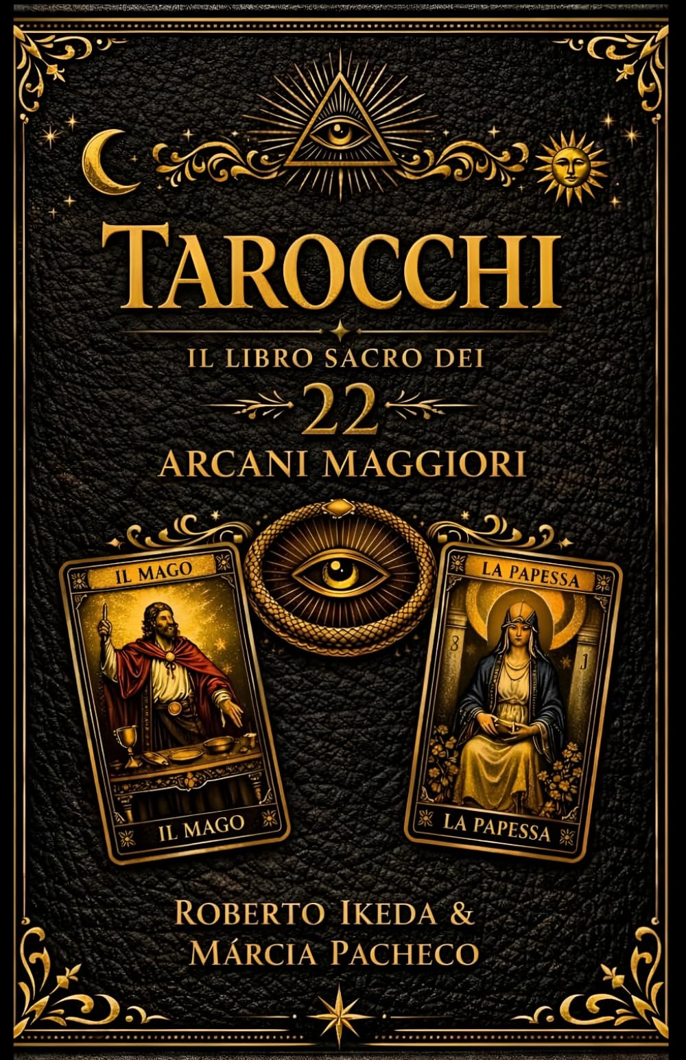 Tarocchi: Il libro sacro dei 22 Arcani Maggiori (Tarocchi : La Trilogia Sacra)
