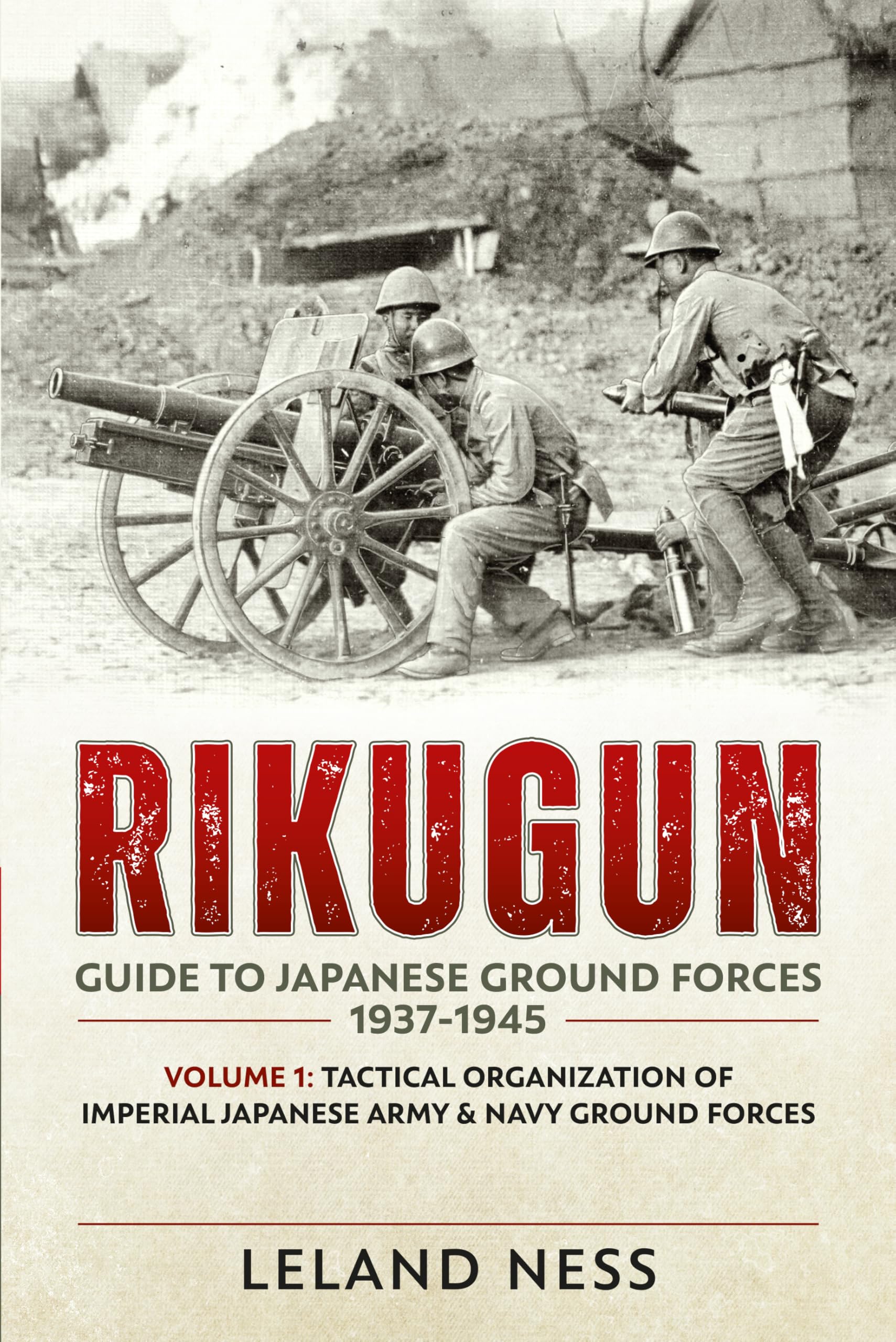 Rikugun: Guide to Japanese Ground Forces 1937-1. Ness**