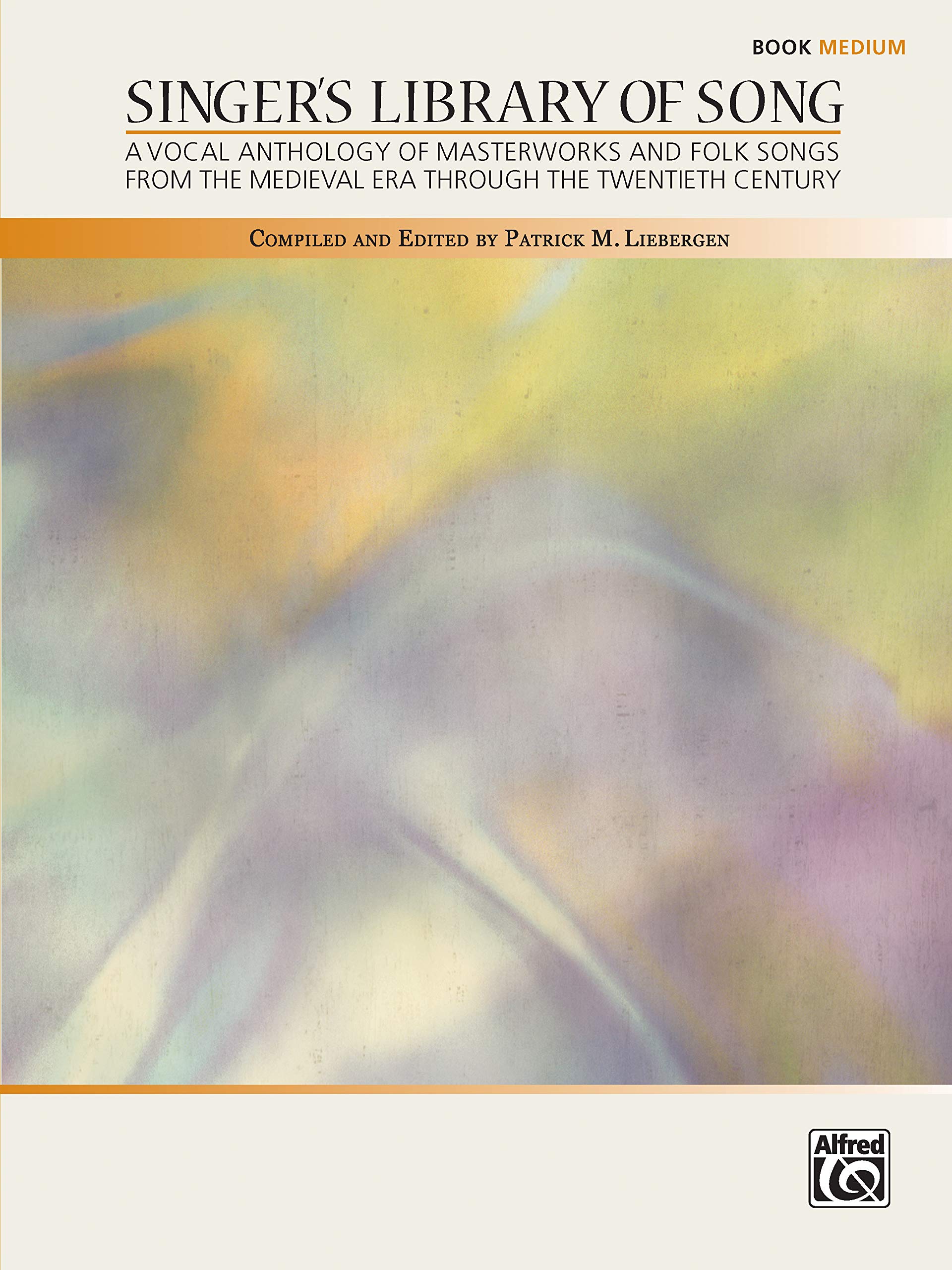 Singer's Library of Song: A Vocal Anthology of Masterworks and Folk Songs from the Medieval Era Through the Twentieth Century: Medium