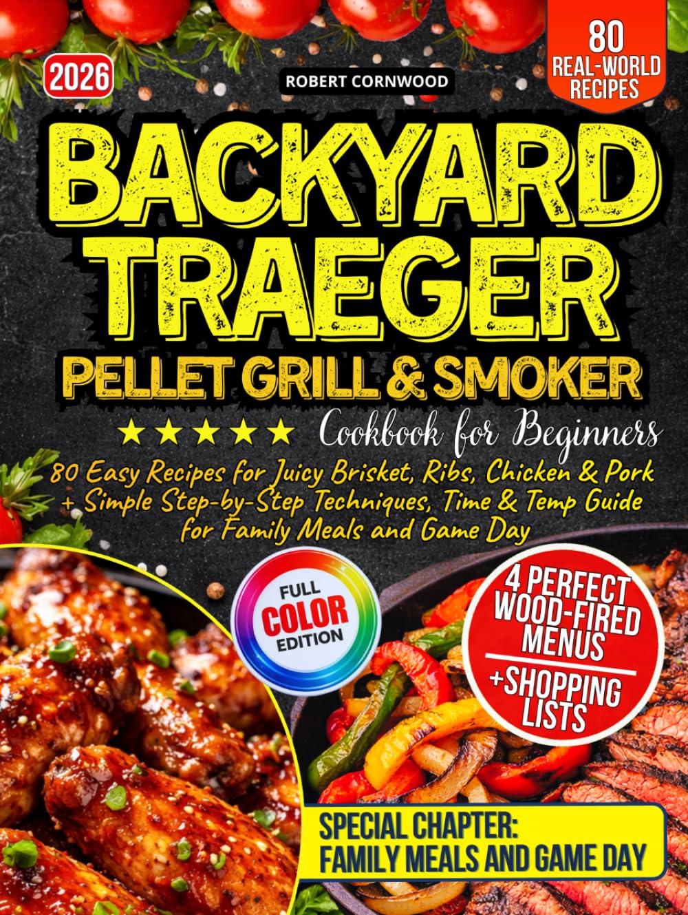 Backyard Traeger Pellet Grill & Smoker Cookbook for Beginners: 80 Easy Recipes for Juicy Brisket, Ribs, Chicken & Pork + Simple Step-by-Step Techniques, Time & Temp Guide for Family Meals and Game Day