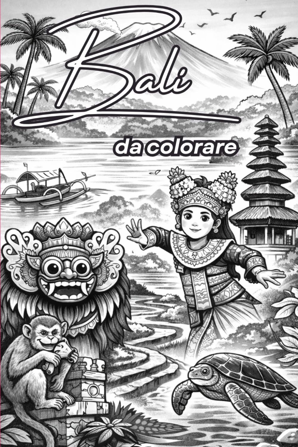 Bali da colorare: Animali, templi, risaie e avventure tropicali per piccoli viaggiatori curiosi
