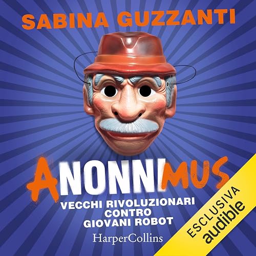ANonniMus: Vecchi rivoluzionari contro giovani robot