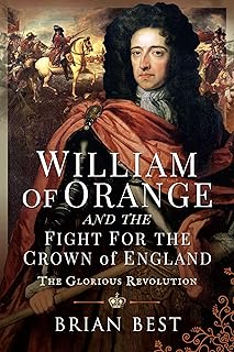 William of Orange and the Fight for the Crown of England: The Glorious Revolution