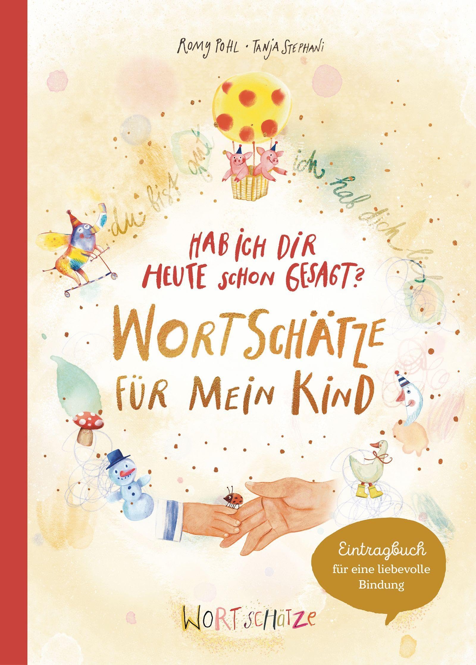 Hab ich dir heute schon erzählt? Wortschätze für mein Kind: Ein ganz besonderes Familienbuch zum Reinschreiben und gemeinsam Gestalten (WORTSCHÄTZE – Wertschätzung durch Worte – Bindung durch Bücher)