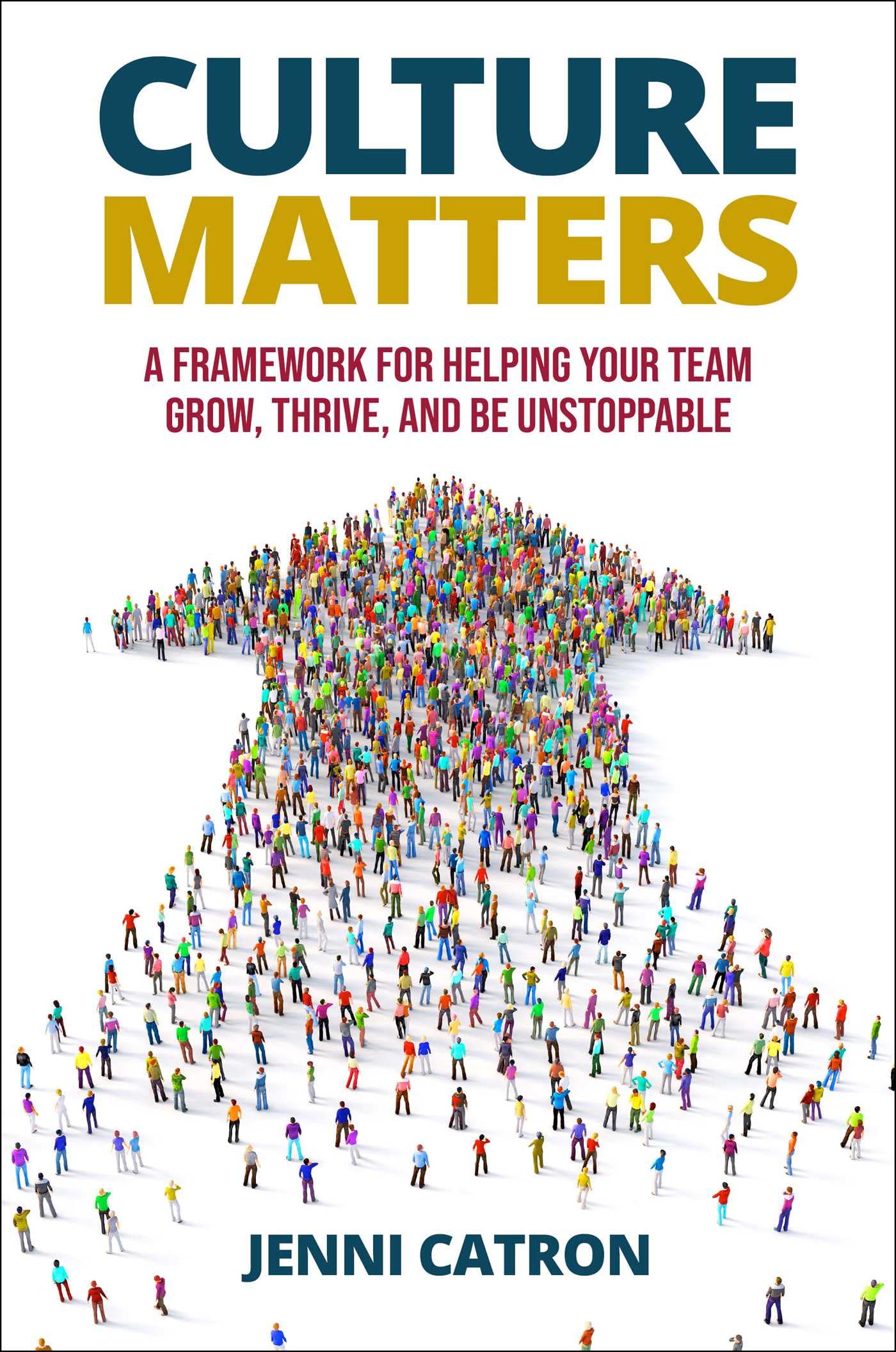 Culture Matters: A Framework for Helping Your Team Grow, Thrive, and Be Unstoppable.