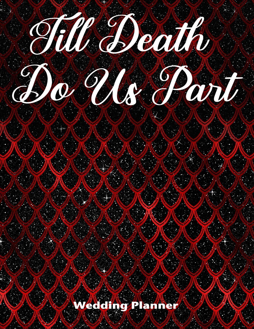 Till Death Do Us Part Wedding Planner: Deluxe Highly Customized Wedding Planner for the Alternative Bride