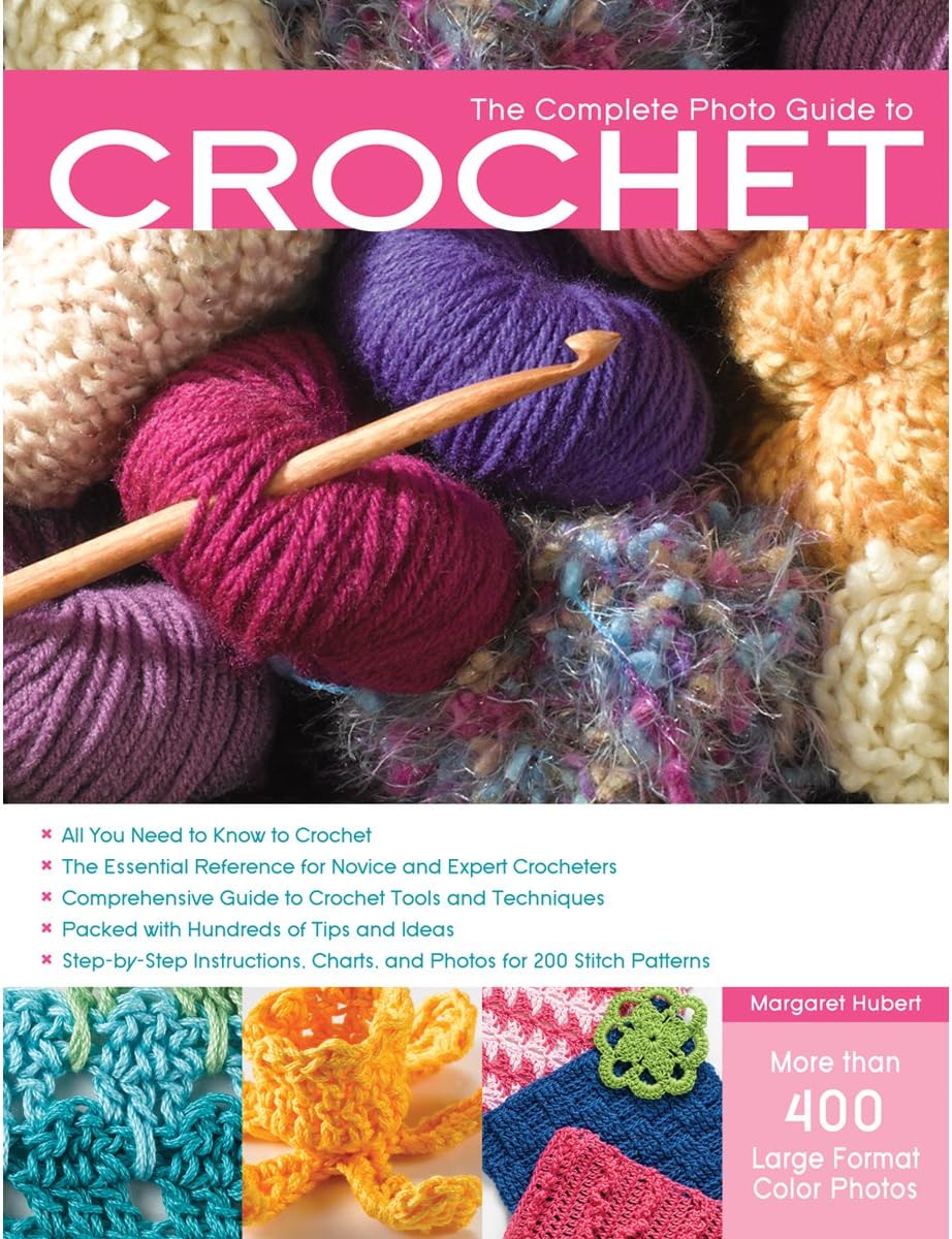 The Complete Photo Guide to Crochet: *All You Need to Know to Crochet *The Essential Reference for Novice and Expert Crocheters *Comprehensive Guide ... *Packed with Hundreds of Tips and Ideas