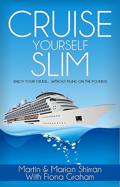 Cruise Yourself Slim: Enjoy Your Cruise ... Without Piling On The Pounds!