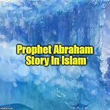 Prophet Abraham AS Story In Islam Ebook App