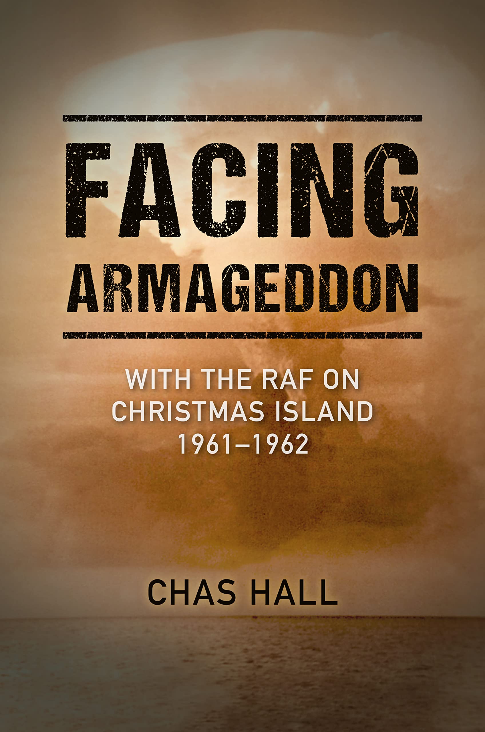 Grub Street Publishing Facing Armageddon: With The Raf On Christmas Island 1961–1962