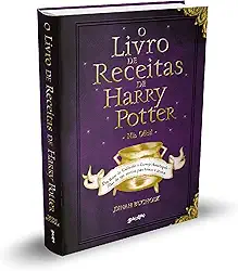 O Livro de Receitas de Harry Potter (Não Oficial): Dos Bolos de Caldeirão à Cerveja Amanteigada – Mais de 150 receitas para bruxos e trouxas