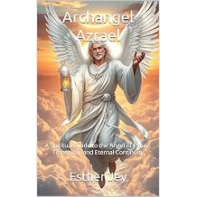 Archangel Azrael A Spiritual Guide to the Angel of Peace, Transition, and Eternal Continuity