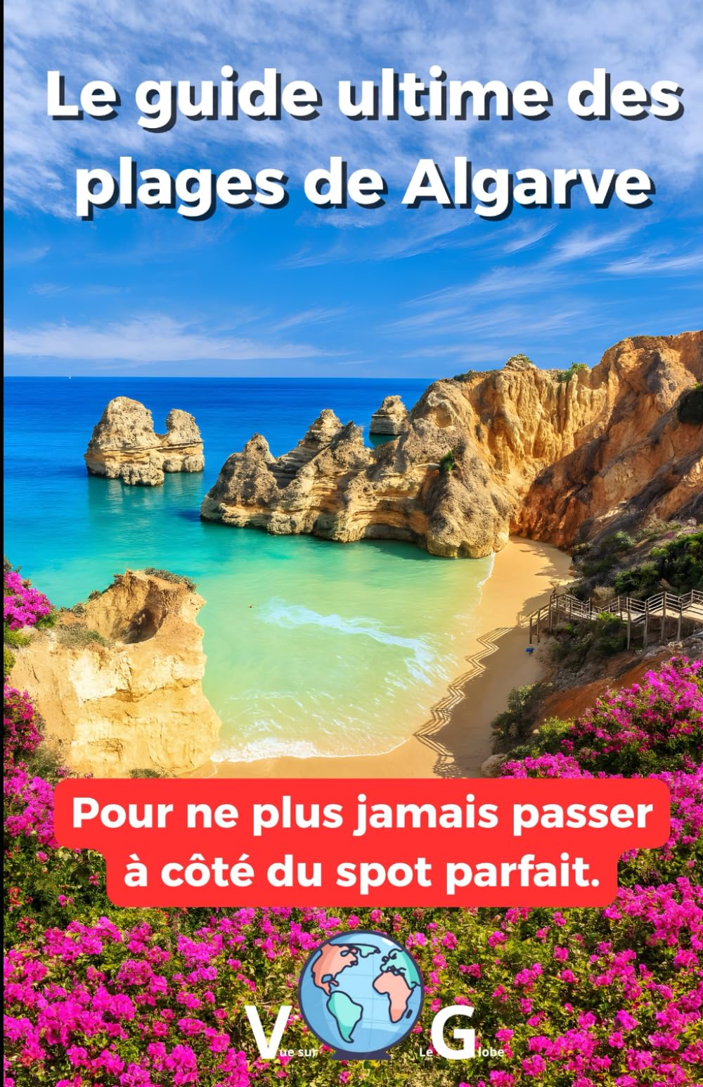 Le guide ultime des plages de Algarve: Pour ne plus jamais passer à côté du spot parfait. (Guide en français)