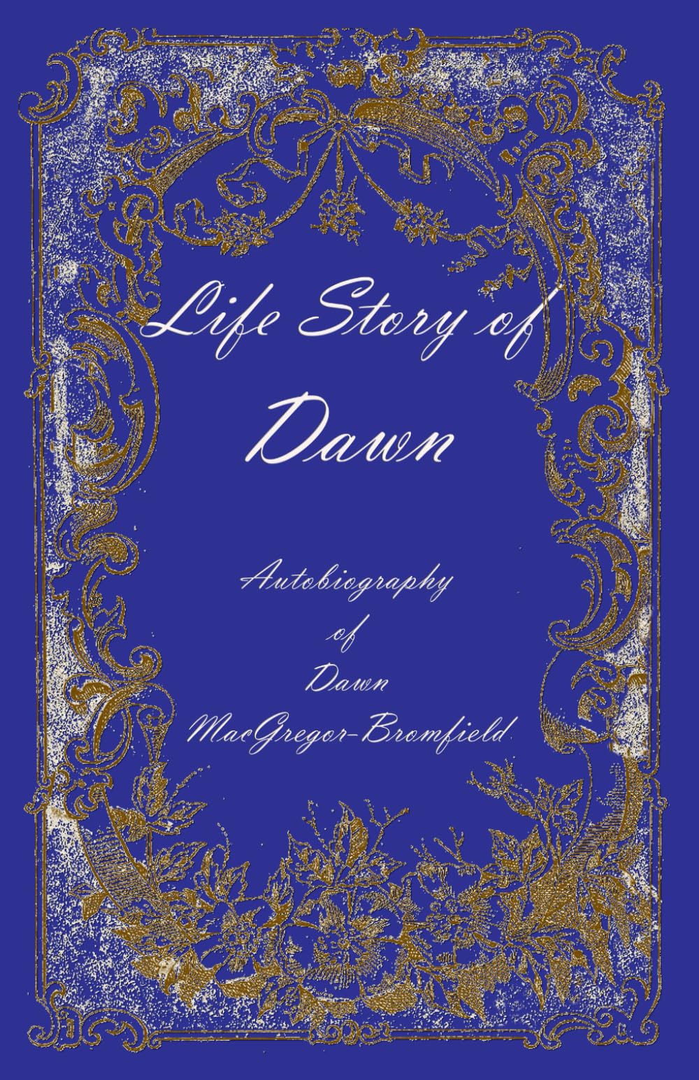 Life Story of Dawn: Autobiography of Dawn MacGregor-Bromfield