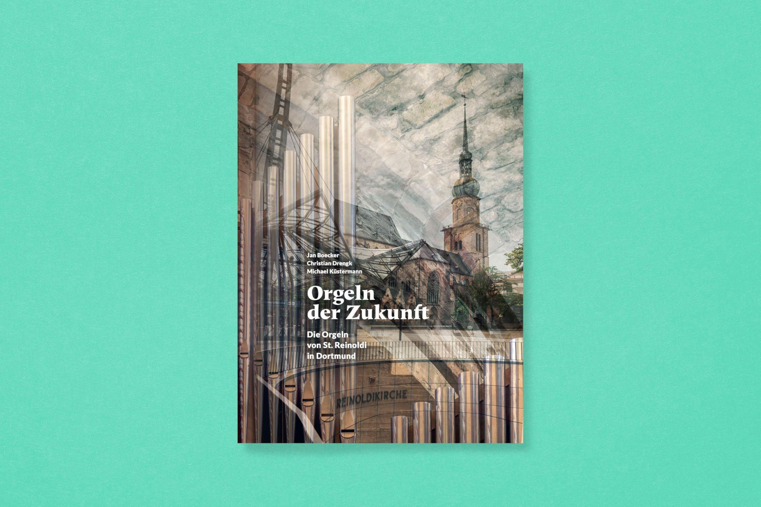Orgeln der Zukunft: Die Orgeln von St. Reinoldi in Dortmund