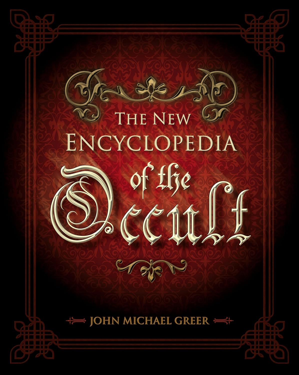 The New Encyclopedia of the Occult by John Michael Greer: Ultimate Guide to Magic, Alchemy, Astrology & Western Occultism
