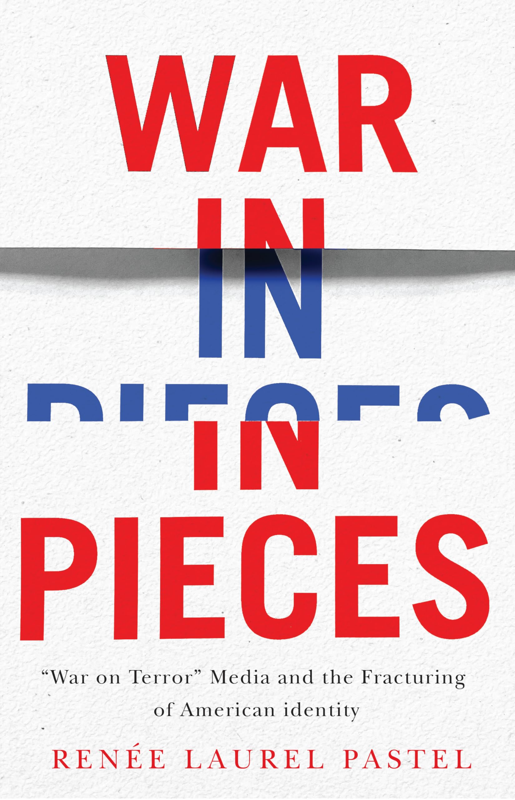 War in Pieces: "War on Terror" Media and the Fracturing of American Identity