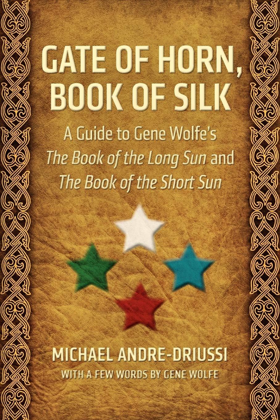 Gate of Horn, Book of Silk: A Guide to Gene Wolfe's The Book of the Long Sun and The Book of the Short Sun (Sirius Fiction Dictionaries)