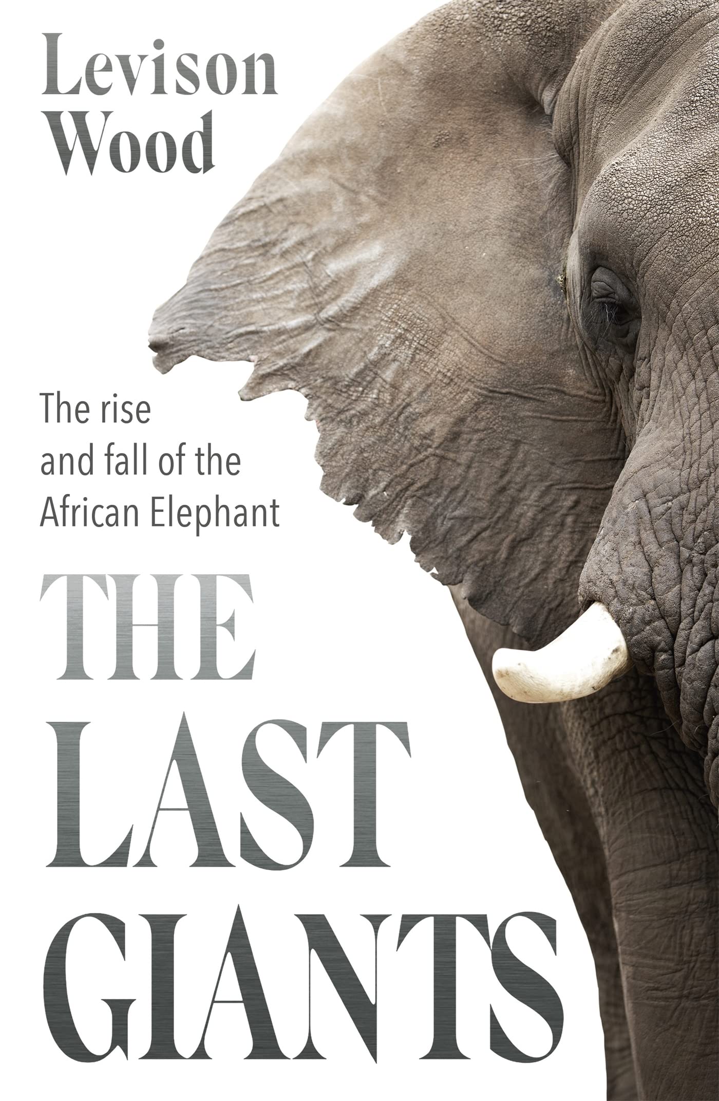 The Last Giants: The Rise and Fall of the African Elephant.by Wood New**