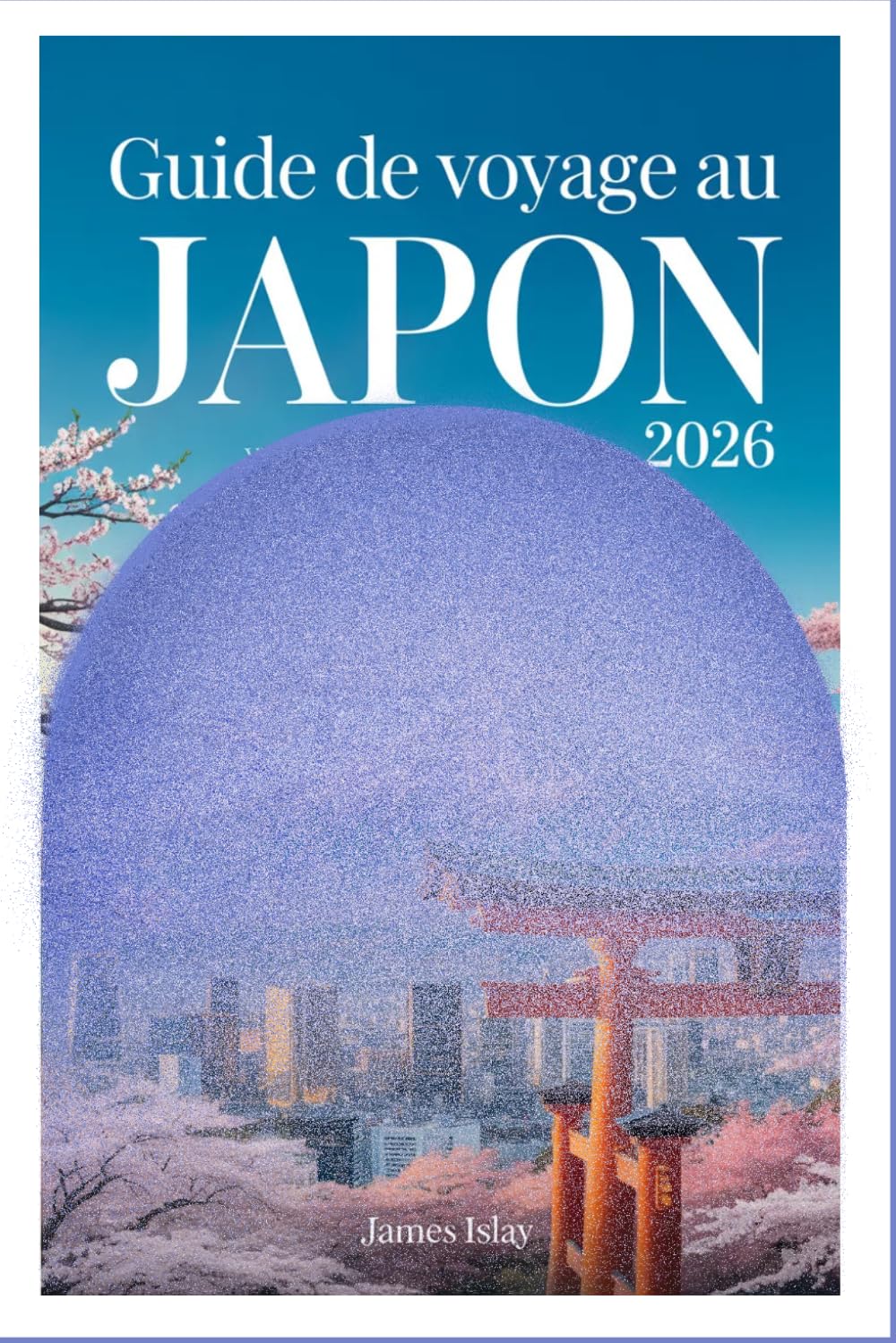 Guide de voyage au Japon 2026: Villes inoubliables, expériences culturelles et planification de voyage intelligente
