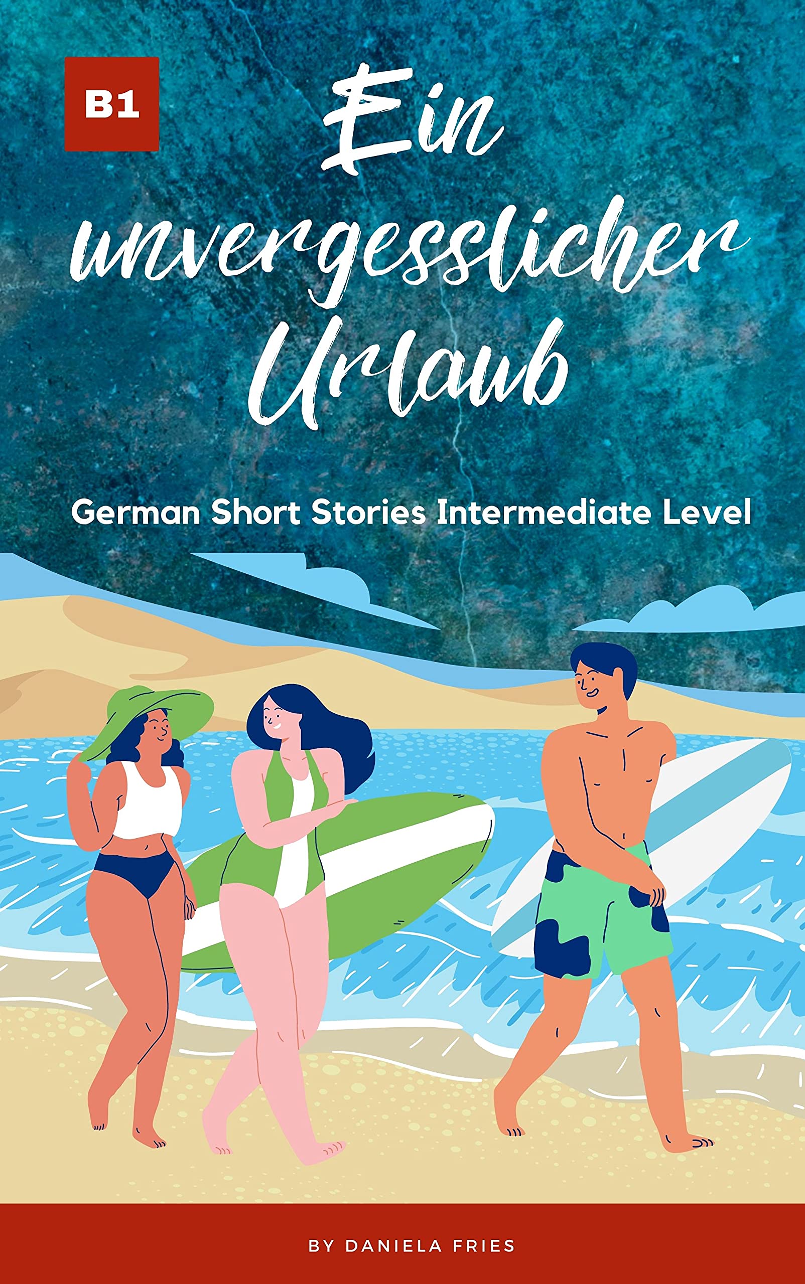 Ein unvergesslicher Urlaub: Graded Reader Intermediate German B1 (Carla - Eine Portugiesin in Deutschland) (German Edition)