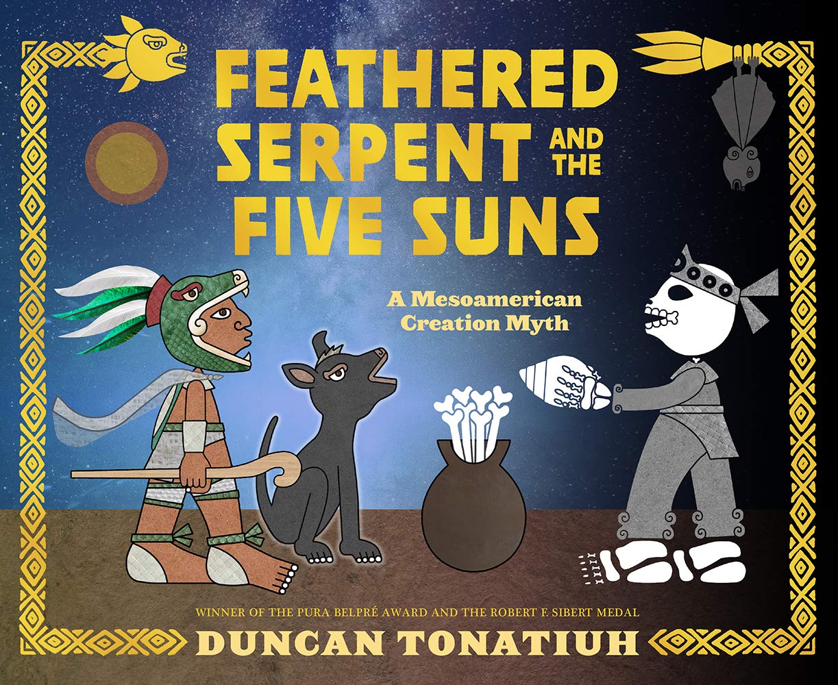 Feathered Serpent and the Five Suns by Duncan Tonatiuh