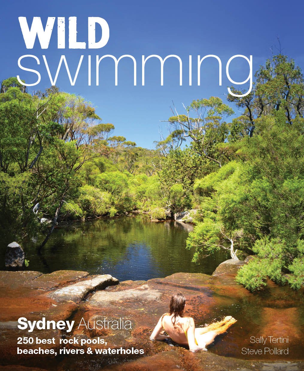 Wild Swimming: Sydney Australia: 250 Best Rock Pools, Beaches, Rivers & Waterholes