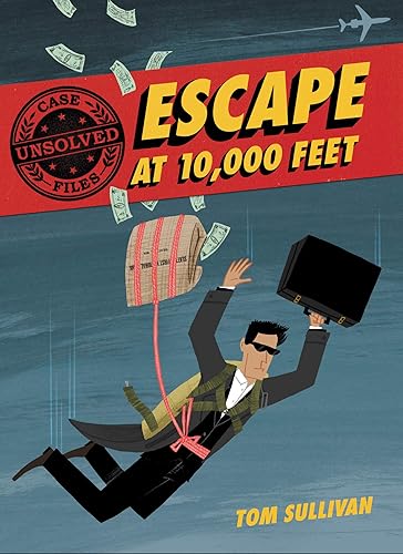 Unsolved Case Files: Escape at 10,000 Feet: D.B. Cooper and the Missing Money (Unsolved Case Files, 1)