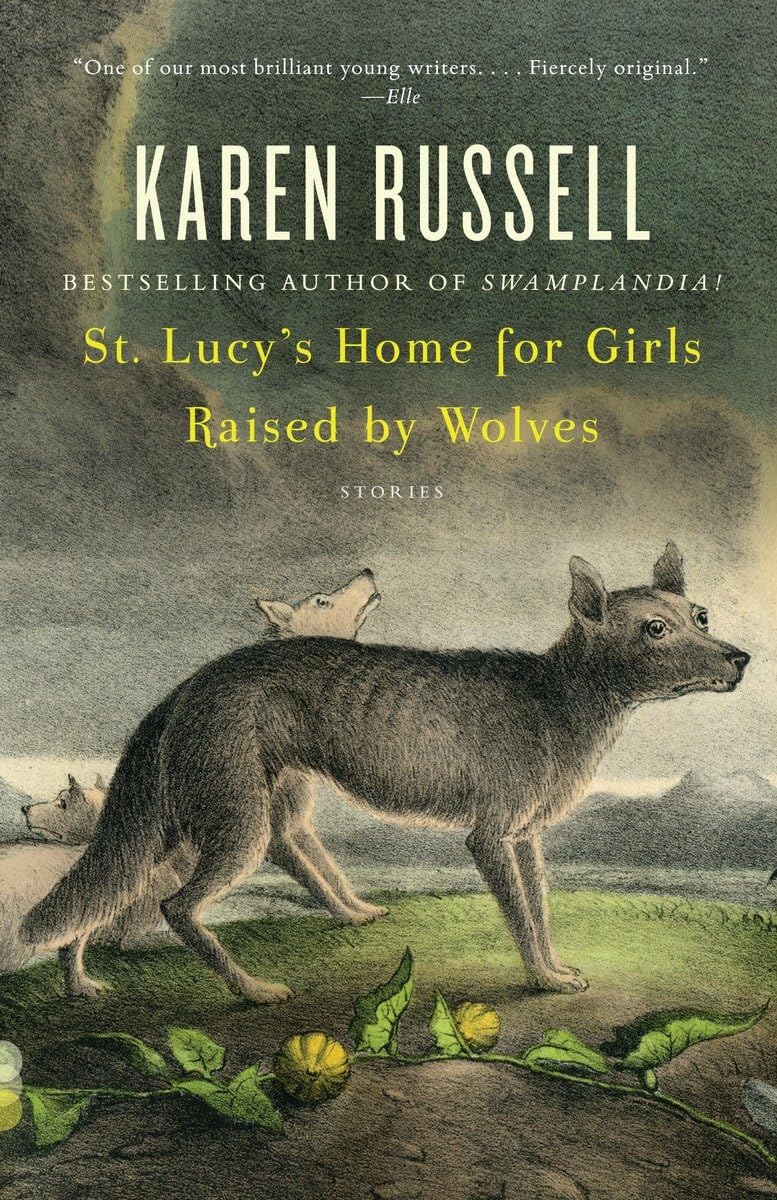 St. Lucy's Home for Girls Raised by Wolves: Stories (Vintage Contemporaries)
