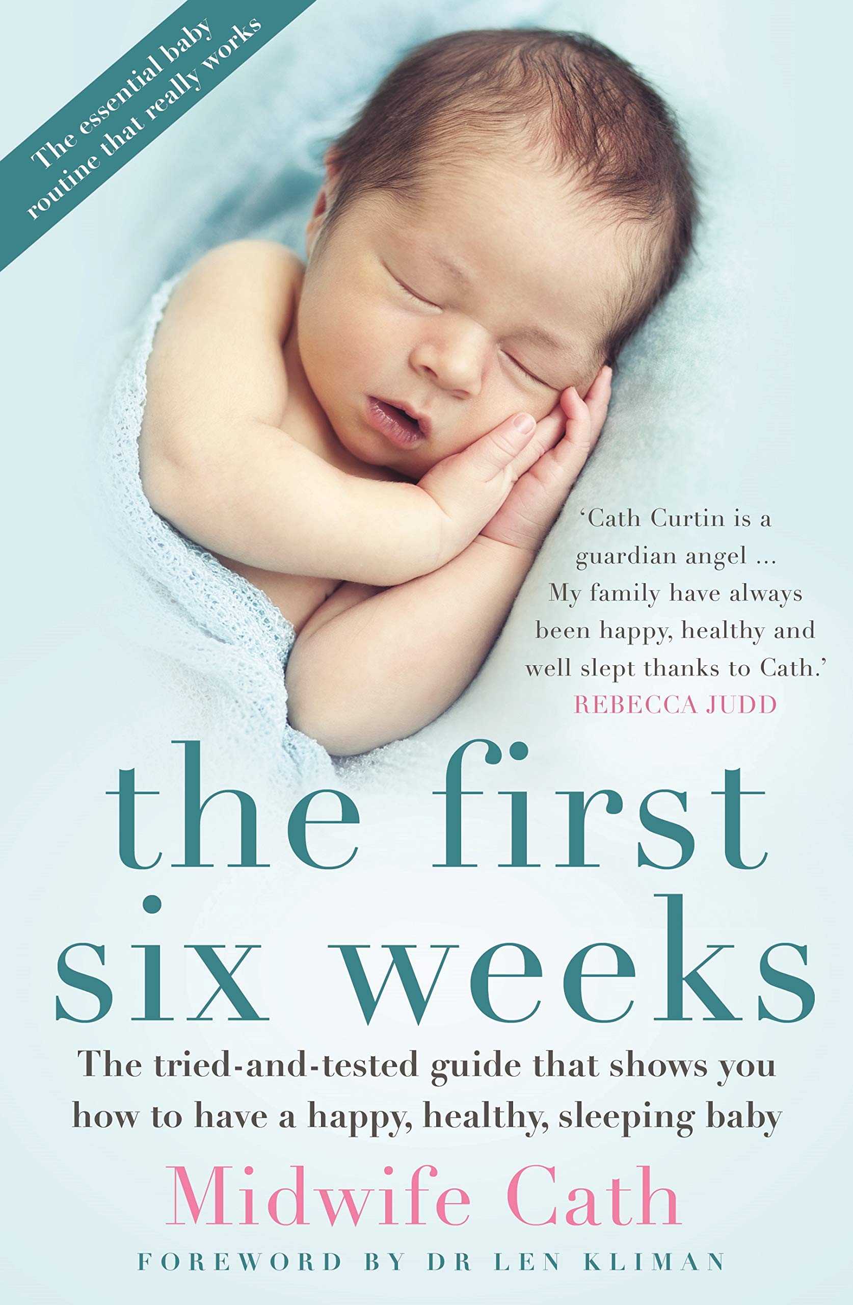 The First Six Weeks: The Tried-and-Tested Guide that Shows You How to Have a Happy, Healthy Sleeping Baby
