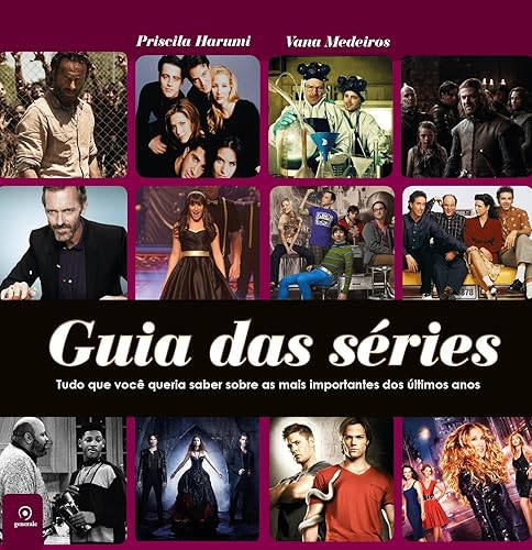 Guia das séries; Tudo que você queria saber sobre as mais importantes dos últimos anos