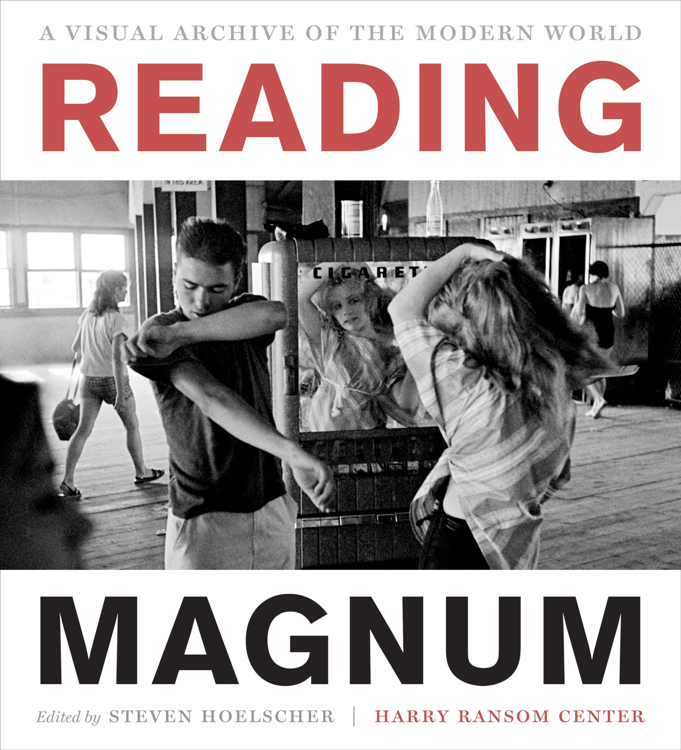 Reading Magnum: A Visual Archive of the Modern World (Harry Ransom Center Photography Series)