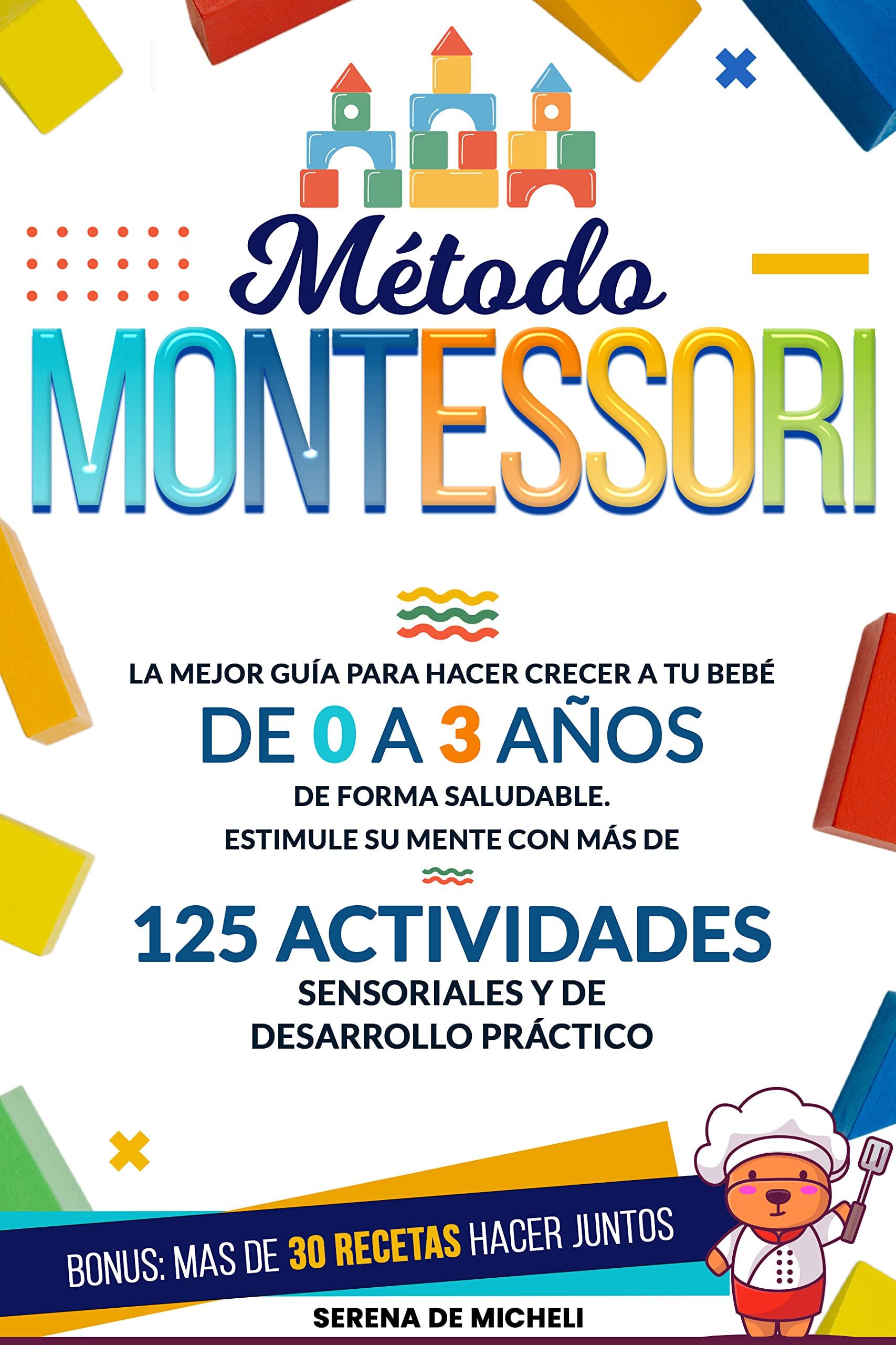 Método Montessori: La mejor guía para hacer crecer a tu bebé de 0 a 3 años de forma saludable. Estimule su mente con más de 125 actividades sensoriales y de desarrollo práctico (Spanish Edition)