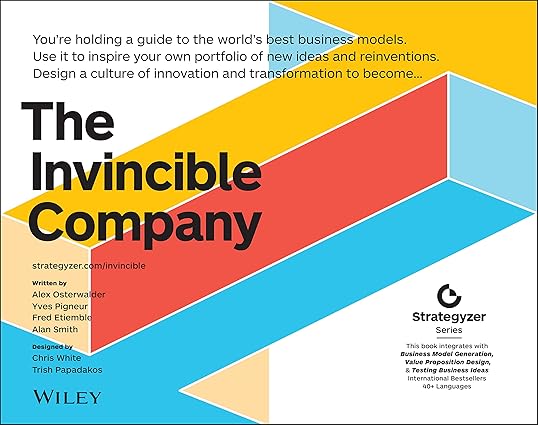 The Invincible Company: How to Constantly Reinvent Your Organization with Inspiration From the World's Best Business Models (The Strategyzer Series)-Wow! eBook