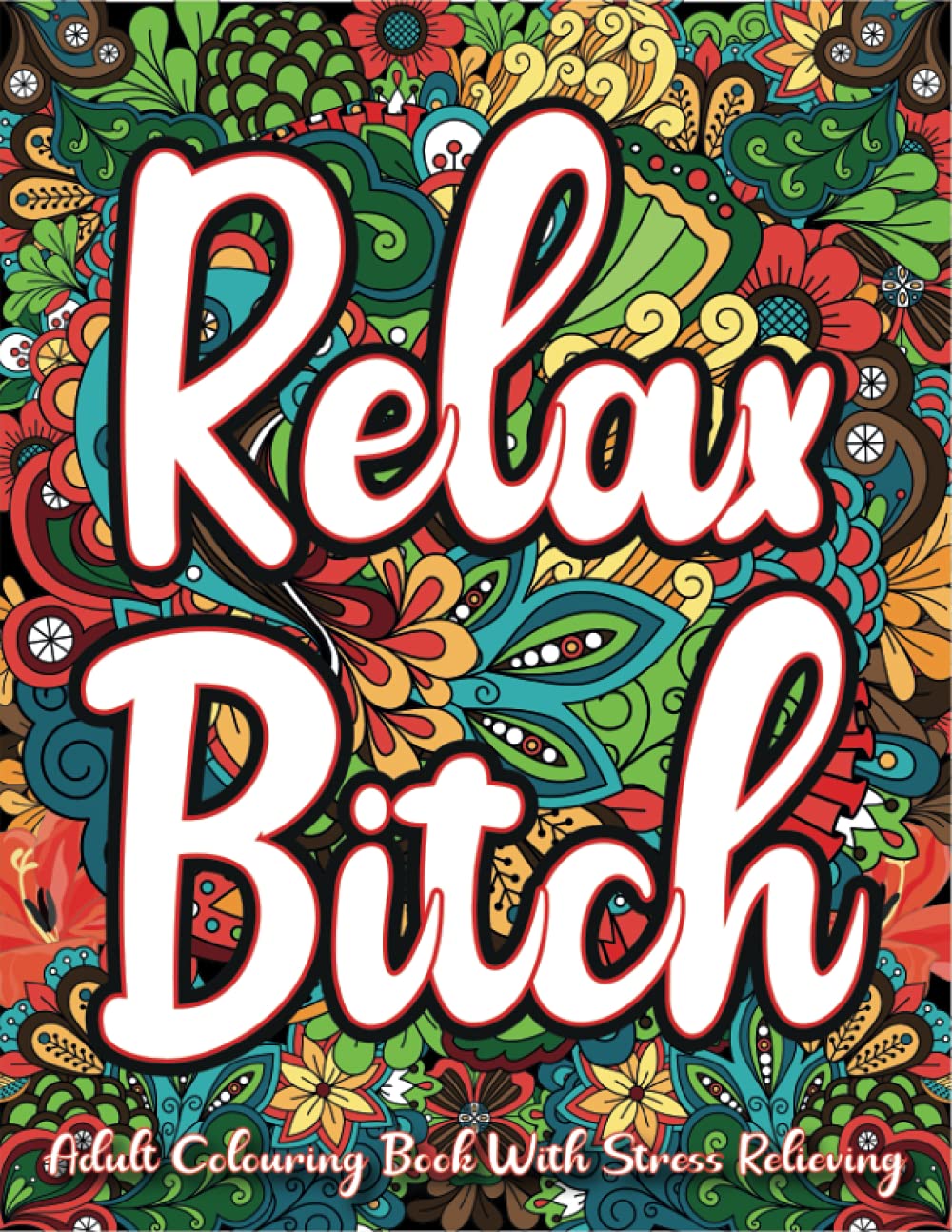 RELAX BITCH: Adult Coloring Book With Stress Relieving, Motivational Swear Words Coloring Books for Adults, Swearing Colouring Book