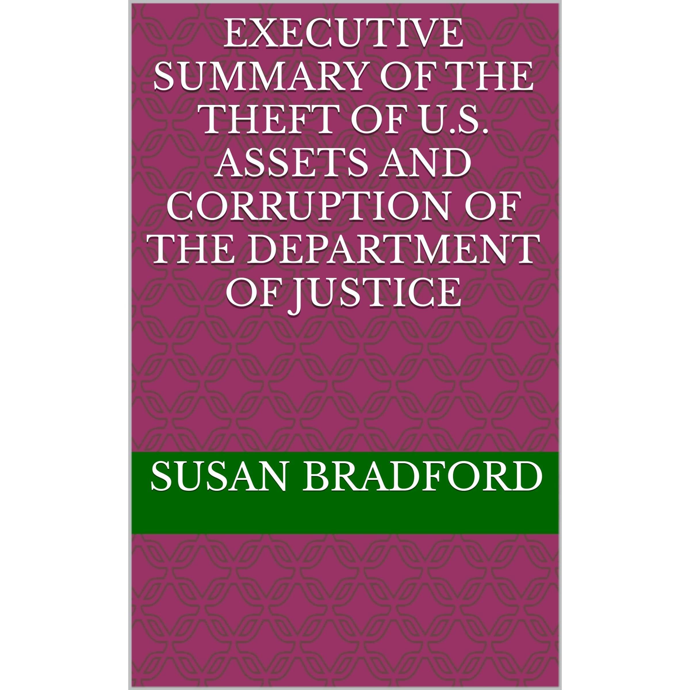 Executive Summary of the Theft of U.S. Assets and Corruption of the Department of Justice