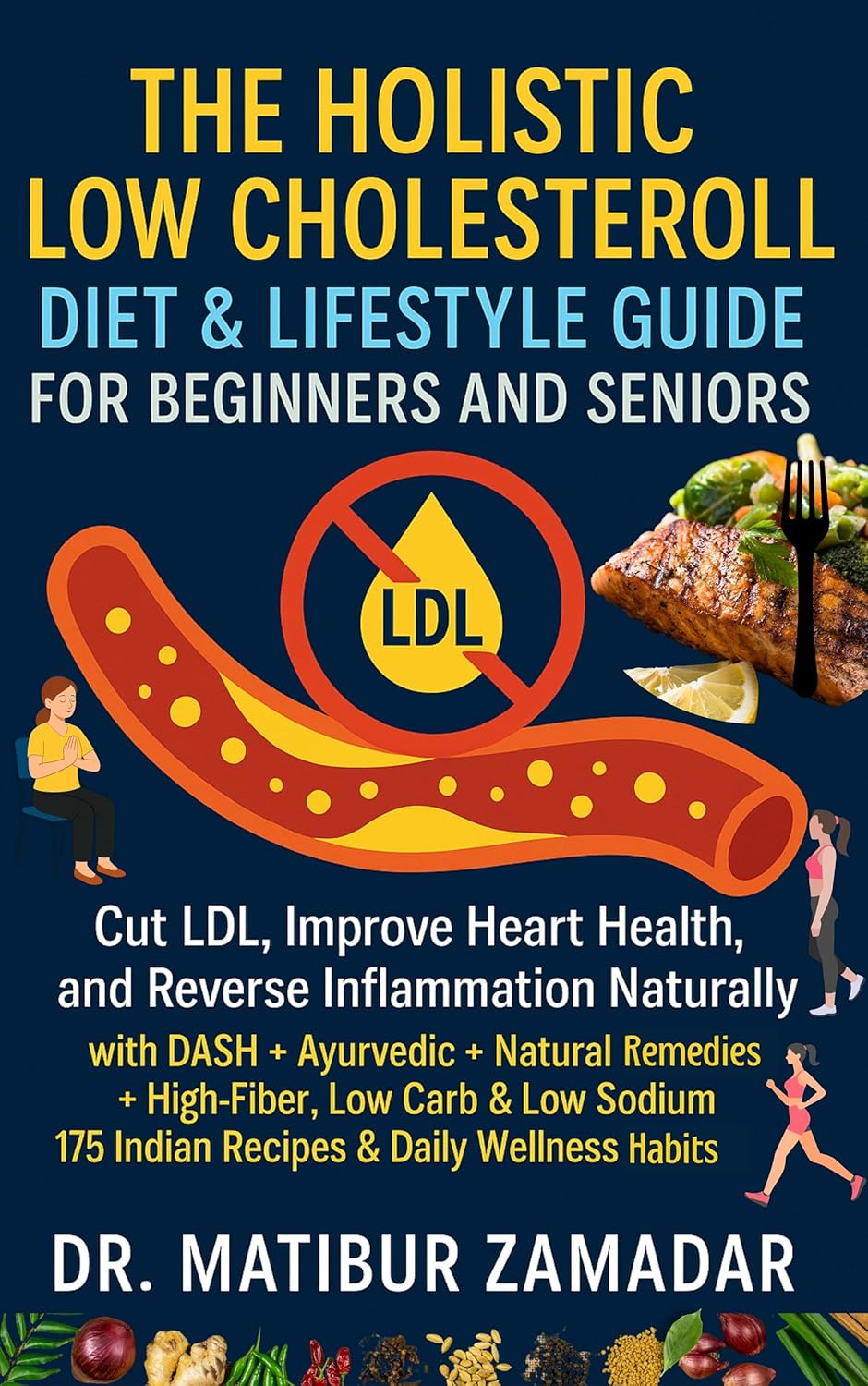 The Holistic Low Cholesterol Diet & Lifestyle Guide for Beginners and Seniors: Cut LDL, Improve Heart Health, and Reverse Inflammation Naturally with DASH … Ayurvedic + Natural Remedies + Indian Diets The Holistic Low Cholesterol Diet & Lifestyle Guide for Beginners and Seniors: Cut LDL, Improve Heart Health, and Reverse Inflammation Naturally with DASH … Ayurvedic + Natural Remedies + Indian Diets