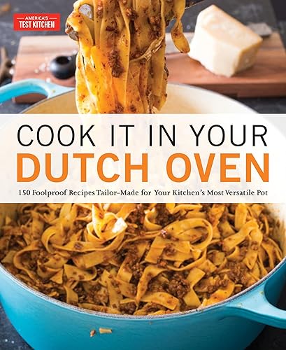 Cook It in Your Dutch Oven: 150 Foolproof Recipes Tailor-Made for Your Kitchen's Most Versatile Pot - Paperback