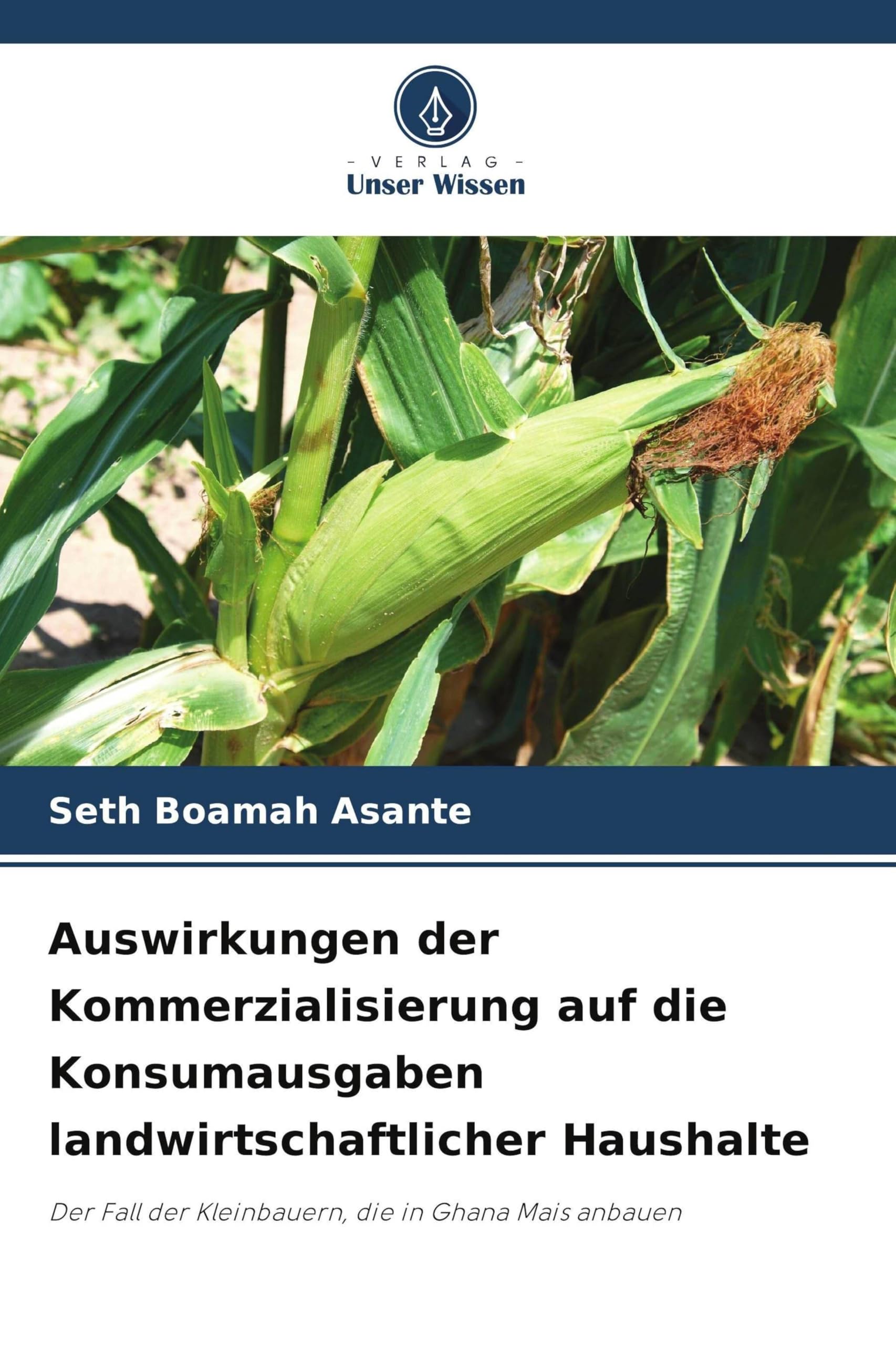 Auswirkungen der Kommerzialisierung auf die Konsumausgaben landwirtschaftlicher Haushalte: Der Fall der Kleinbauern, die in Ghana Mais anbauen