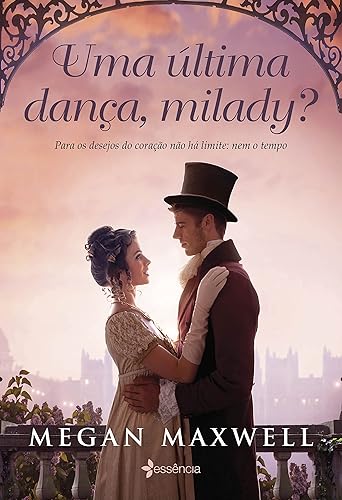 Uma última dança, milady?: Para os desejos do coração não há limite: nem o tempo